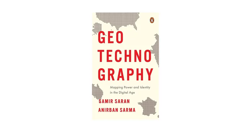 Book Review | GeoTechnoGraphy - Mapping Power and Identity in the Digital Age by Samir Saran and Anirban Sarma