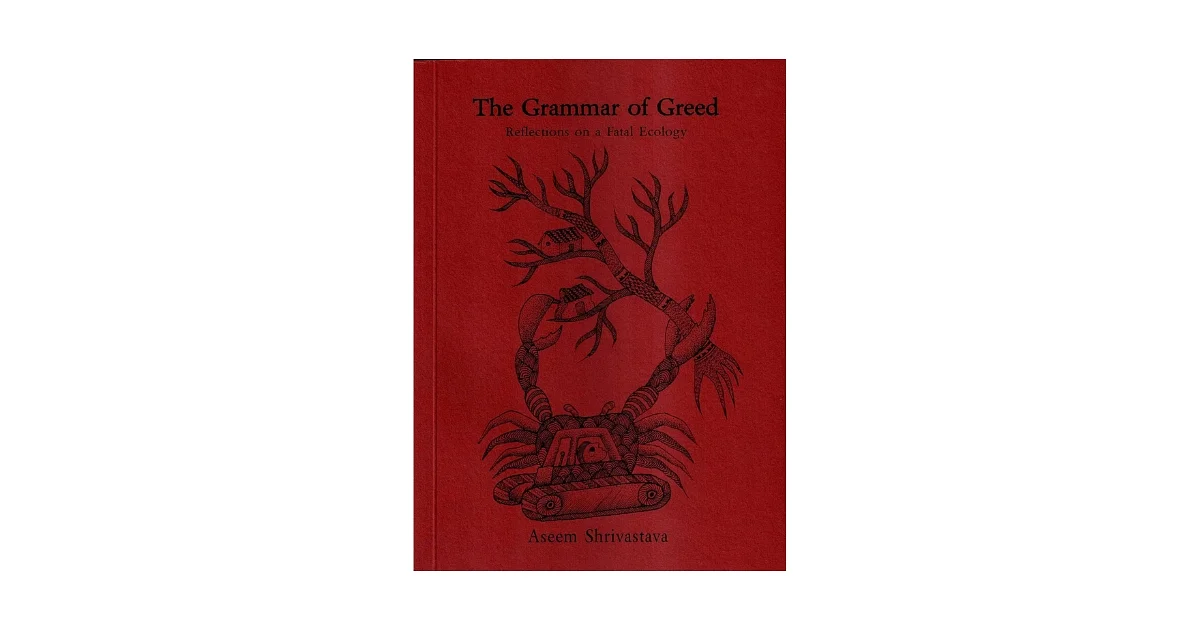 Book Review | Grammar of Greed - Reflections on a Fatal Ecology by Aseem Shrivastava