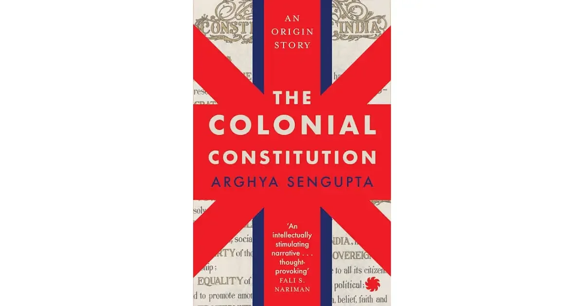 Book Highlight | The Colonial Constitution by Arghya Sengupta