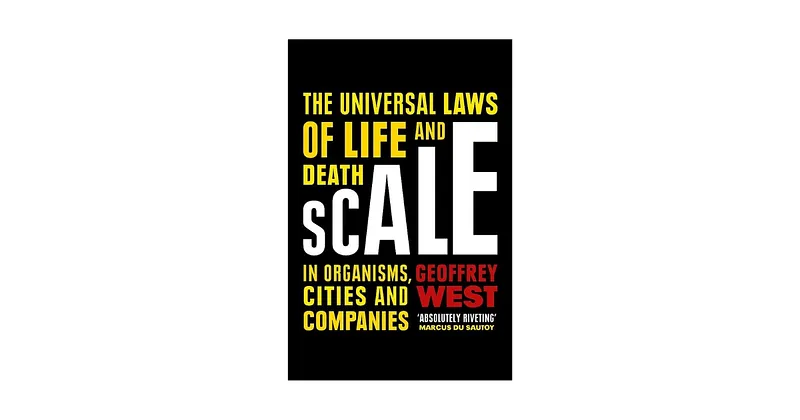 Book Review | Scale - The Universal Laws Of Growth, Innovation And Sustainability In Organisms, Economies, Cities And Companies By Geoffrey West